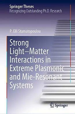 E-Book (pdf) Strong Light-Matter Interactions in Extreme Plasmonic and Mie-Resonant Systems von P. Elli Stamatopoulou