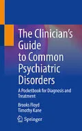 E-Book (pdf) The Clinician's Guide to Common Psychiatric Disorders von Brooks Floyd, Timothy Kane