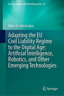 Livre Relié Adapting the EU Civil Liability Regime to the Digital Age: Artificial Intelligence, Robotics, and Other Emerging Technologies de Nikos Th. Nikolinakos