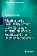 E-Book (pdf) Adapting the EU Civil Liability Regime to the Digital Age: Artificial Intelligence, Robotics, and Other Emerging Technologies von Nikos Th. Nikolinakos