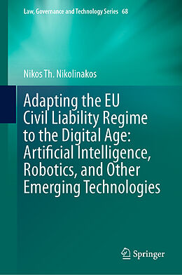 eBook (pdf) Adapting the EU Civil Liability Regime to the Digital Age: Artificial Intelligence, Robotics, and Other Emerging Technologies de Nikos Th. Nikolinakos