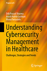 Livre Relié Understanding Cybersecurity Management in Healthcare de Dilli Prasad Sharma, Mona Parizadeh, Arash Habibi Lashkari