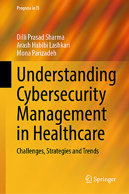 eBook (pdf) Understanding Cybersecurity Management in Healthcare de Dilli Prasad Sharma, Arash Habibi Lashkari, Mona Parizadeh