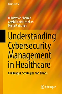 E-Book (pdf) Understanding Cybersecurity Management in Healthcare von Dilli Prasad Sharma, Arash Habibi Lashkari, Mona Parizadeh