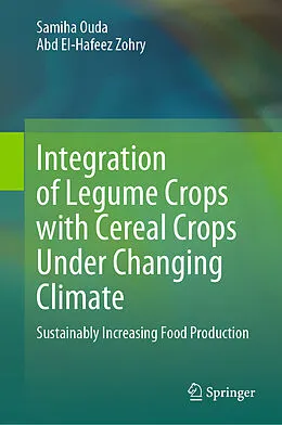E-Book (pdf) Integration of Legume Crops with Cereal Crops Under Changing Climate von Samiha Ouda, Abd El-Hafeez Zohry