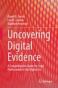 E-Book (pdf) Uncovering Digital Evidence von Daniel B. Garrie, Leo M. Gordon, Bradford Newman