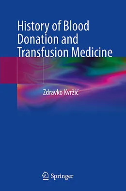 E-Book (pdf) History of Blood Donation and Transfusion Medicine von Zdravko Kvrzic