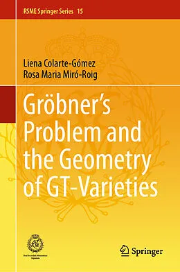 E-Book (pdf) Gröbner's Problem and the Geometry of GT-Varieties von Liena Colarte-Gómez, Rosa Maria Miró-Roig