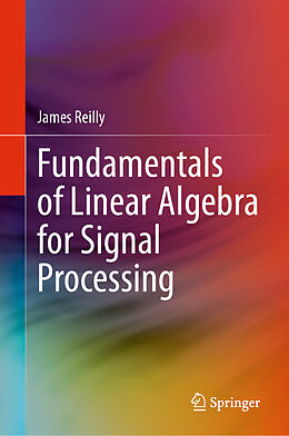 Livre Relié Fundamentals of Linear Algebra for Signal Processing de James Reilly