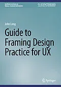 E-Book (pdf) Guide to Framing Design Practice for UX von John Long