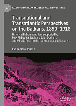 Fester Einband Transnational and Transatlantic Perspectives on the Balkans, 1850-1918 von Eva Tamara Asboth