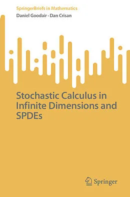 E-Book (pdf) Stochastic Calculus in Infinite Dimensions and SPDEs von Daniel Goodair, Dan Crisan
