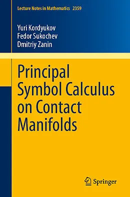 E-Book (pdf) Principal Symbol Calculus on Contact Manifolds von Yuri Kordyukov, Fedor Sukochev, Dmitriy Zanin