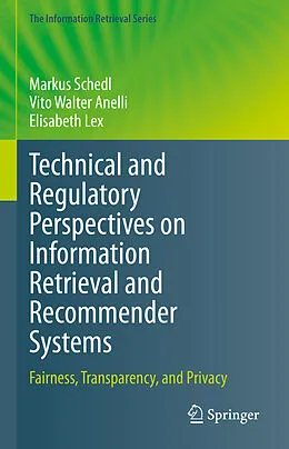 E-Book (pdf) Technical and Regulatory Perspectives on Information Retrieval and Recommender Systems von Markus Schedl, Vito Walter Anelli, Elisabeth Lex