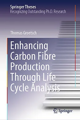 E-Book (pdf) Enhancing Carbon Fibre Production Through Life Cycle Analysis von Thomas Groetsch