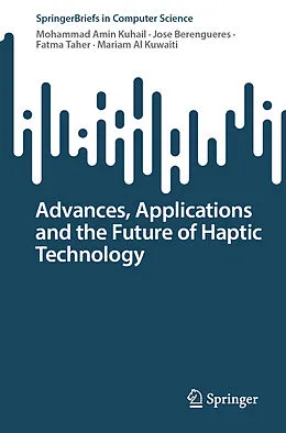 E-Book (pdf) Advances, Applications and the Future of Haptic Technology von Mohammad Amin Kuhail, Jose Berengueres, Fatma Taher