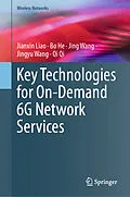 E-Book (pdf) Key Technologies for On-Demand 6G Network Services von Jianxin Liao, Bo He, Jing Wang