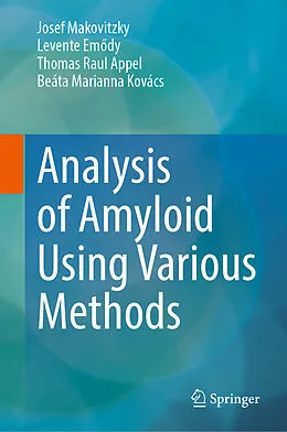 E-Book (pdf) Analysis of Amyloid Using Various Methods von Josef Makovitzky, Levente Emody, Thomas Raul Appel