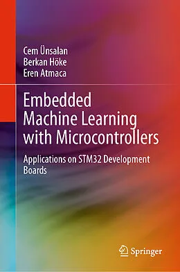 E-Book (pdf) Embedded Machine Learning with Microcontrollers von Cem Ünsalan, Berkan Höke, Eren Atmaca