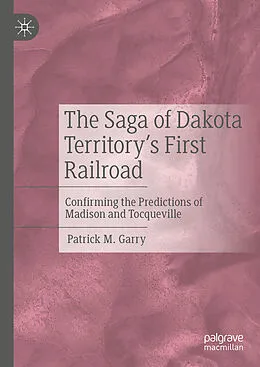 E-Book (pdf) The Saga of Dakota Territory's First Railroad von Patrick M. Garry
