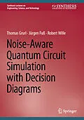 E-Book (pdf) Noise-Aware Quantum Circuit Simulation with Decision Diagrams von Thomas Grurl, Jürgen Fuß, Robert Wille