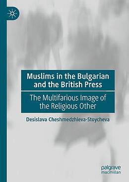 Livre Relié Muslims in the Bulgarian and the British Press de Desislava Cheshmedzhieva-Stoycheva