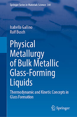 Fester Einband Physical Metallurgy of Bulk Metallic Glass-Forming Liquids von Isabella Gallino, Ralf Busch