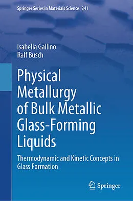E-Book (pdf) Physical Metallurgy of Bulk Metallic Glass-Forming Liquids von Isabella Gallino, Ralf Busch