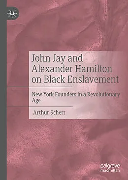 E-Book (pdf) John Jay and Alexander Hamilton on Black Enslavement von Arthur Scherr