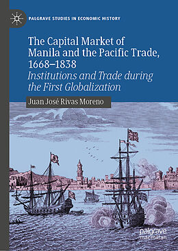 Livre Relié The Capital Market of Manila and the Pacific Trade, 1668-1838 de Juan José Rivas Moreno