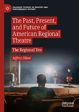 Livre Relié The Past, Present, and Future of American Regional Theatre de Jeffrey Ullom