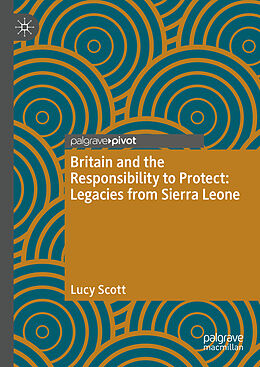 Livre Relié Britain and the Responsibility to Protect: Legacies from Sierra Leone de Lucy Scott