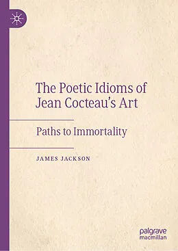 E-Book (pdf) The Poetic Idioms of Jean Cocteau's Art von James Jackson