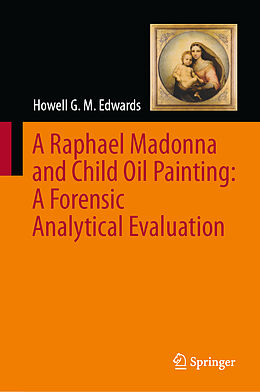 Livre Relié A Raphael Madonna and Child Oil Painting: A Forensic Analytical Evaluation de Howell G. M. Edwards