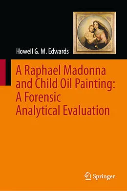 E-Book (pdf) A Raphael Madonna and Child Oil Painting: A Forensic Analytical Evaluation von Howell G. M. Edwards