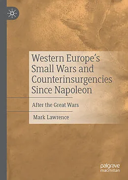 E-Book (pdf) Western Europe's Small Wars and Counterinsurgencies Since Napoleon von Mark Lawrence