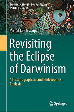 Livre Relié Revisiting the Eclipse of Darwinism de Michal Jakub Wagner