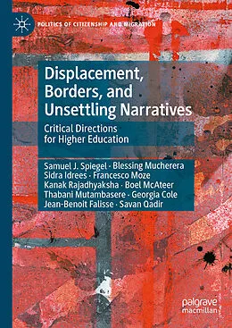 E-Book (pdf) Displacement, Borders, and Unsettling Narratives von Samuel J. Spiegel, Savan Qadir, Blessing Mucherera