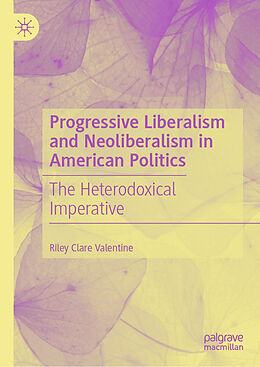 Livre Relié Progressive Liberalism and Neoliberalism in American Politics de Riley Clare Valentine