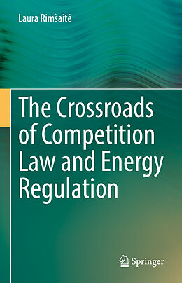 eBook (pdf) The Crossroads of Competition Law and Energy Regulation de Laura Rimsaite