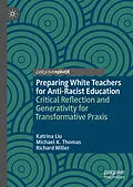 E-Book (pdf) Preparing White Teachers for Anti-Racist Education von Katrina Liu, Michael K. Thomas, Richard Miller