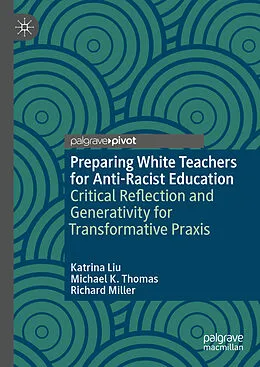 E-Book (pdf) Preparing White Teachers for Anti-Racist Education von Katrina Liu, Michael K. Thomas, Richard Miller