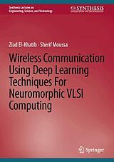 Livre Relié Wireless Communication Using Deep Learning Techniques for Neuromorphic VLSI Computing de Ziad El-Khatib, Sherif Moussa