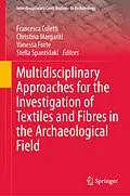 E-Book (pdf) Multidisciplinary Approaches for the Investigation of Textiles and Fibres in the Archaeological Field von 