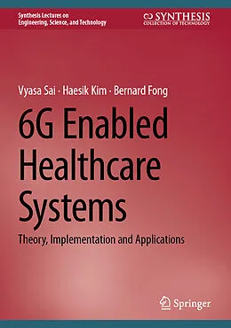 E-Book (pdf) 6G Enabled Healthcare Systems von Vyasa Sai, Haesik Kim, Bernard Fong