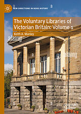 eBook (pdf) The Voluntary Libraries of Victorian Britain: Volume 1 de Keith A. Manley