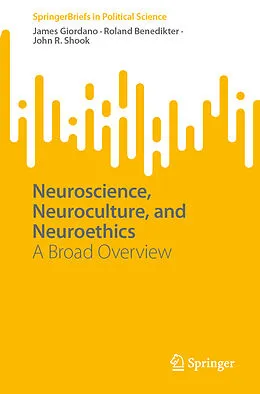E-Book (pdf) Neuroscience, Neuroculture, and Neuroethics von James Giordano, Roland Benedikter, John R. Shook