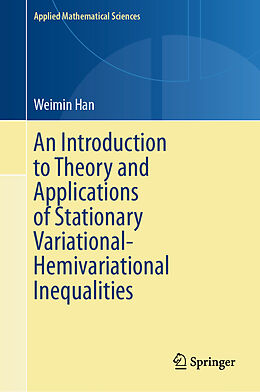 Livre Relié An Introduction to Theory and Applications of Stationary Variational-Hemivariational Inequalities de Weimin Han