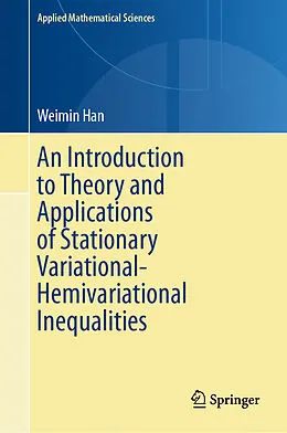 E-Book (pdf) An Introduction to Theory and Applications of Stationary Variational-Hemivariational Inequalities von Weimin Han
