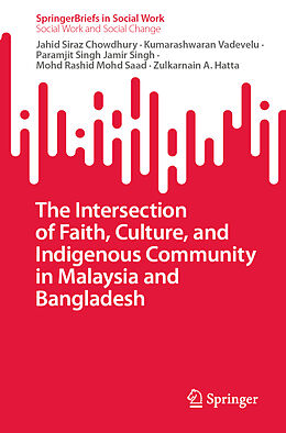 Couverture cartonnée The Intersection of Faith, Culture, and Indigenous Community in Malaysia and Bangladesh de Jahid Siraz Chowdhury, Kumarashwaran Vadevelu, Zulkarnain A. Hatta